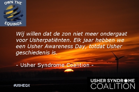 "Wij willen dat de zon niet meer ondergaat voor Usher-patiënten. Elk jaar hebben we een Usher Awareness Day, totdat Usher geschiedenis is." - Usher Syndrome Coalition